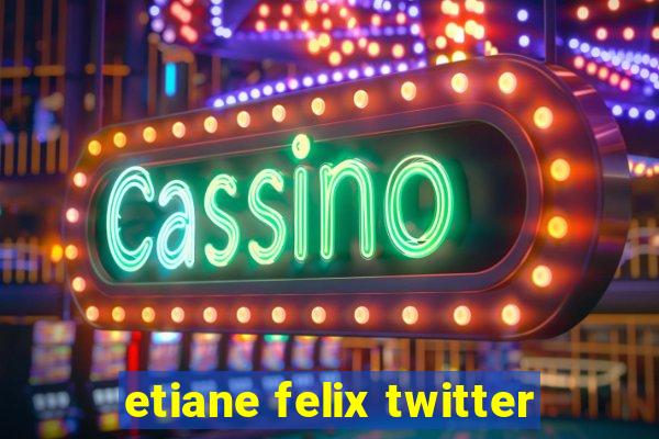 etiane felix twitter